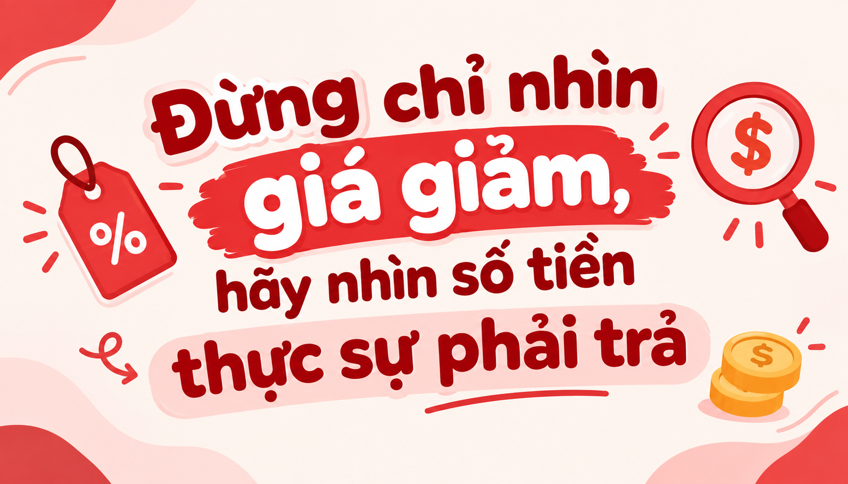 Đừng chỉ nhìn giá giảm, hãy nhìn số tiền thực sự phải trả